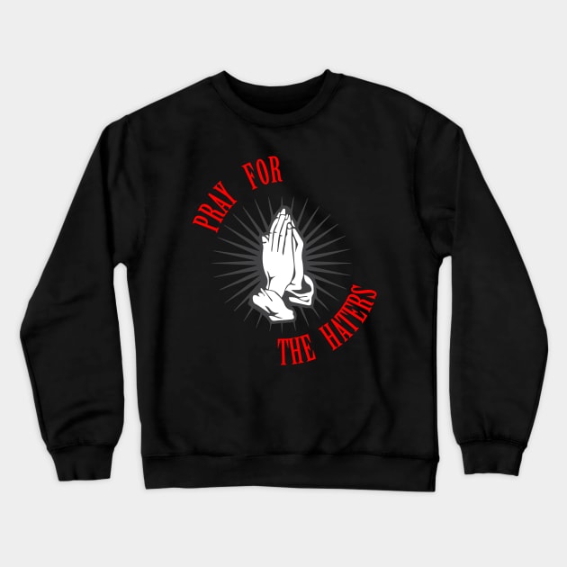 Pray for the Haters Crewneck Sweatshirt by Hunter